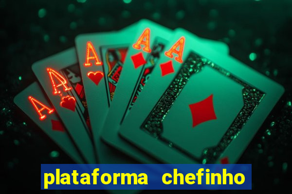 plataforma chefinho 777 bet